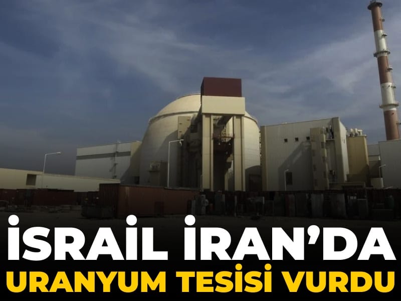 İsrail İran’da uranyum tesisini vurdu