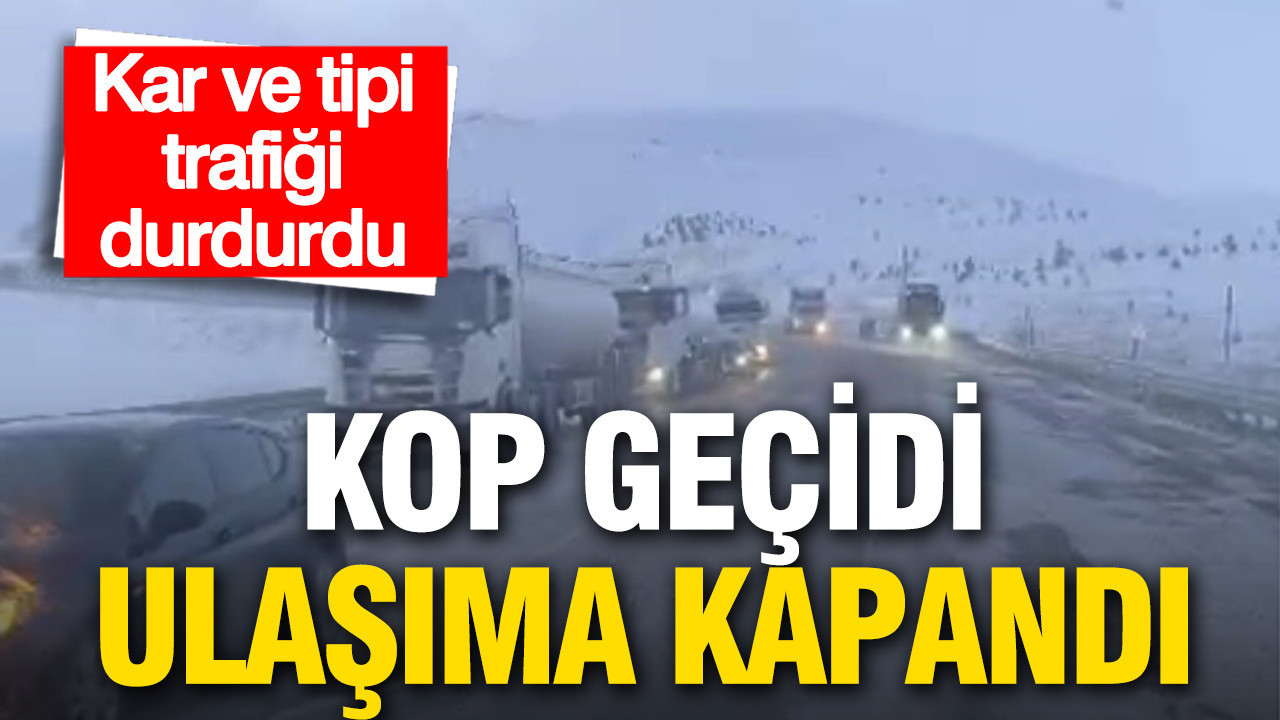 Kop Geçidi’nde Kar ve Tipi Nedeniyle Trafik Durdu