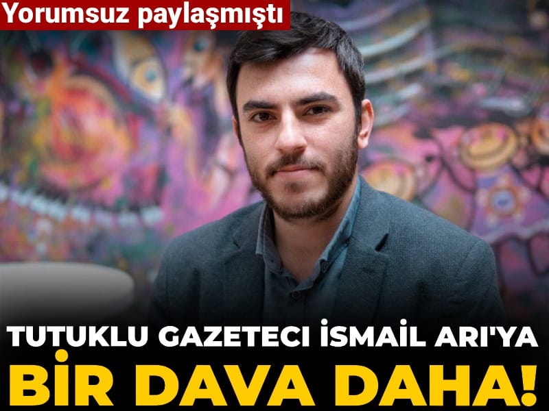 İsmail Arı’ya Bir Davada Daha! Gazeteci Yorum Yapmadan Paylaşımda Bulundu